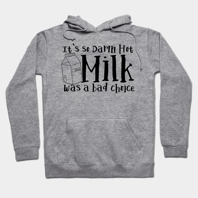 It's So Damn Hot - Milk was a Bad Choice Hoodie by Meta Cortex